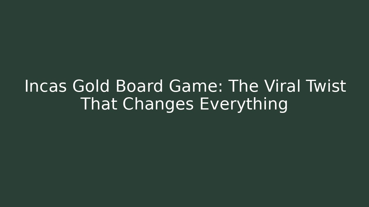 Incas Gold Board Game: The Viral Twist That Changes Everything
