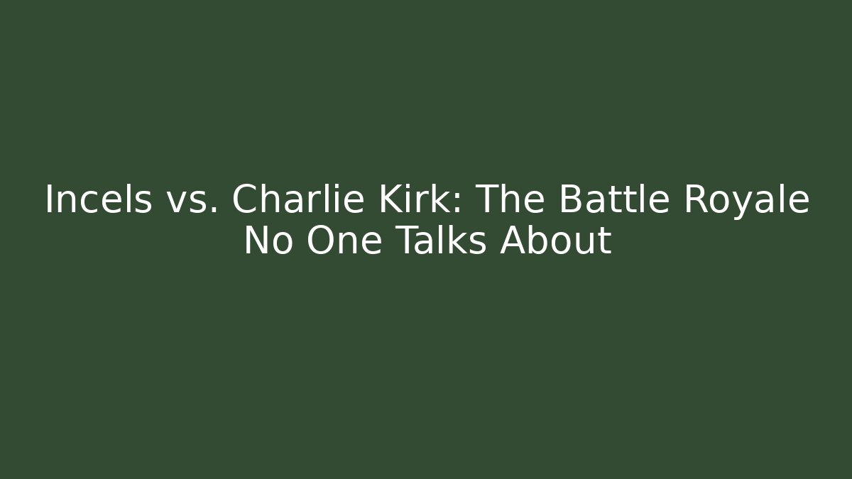 Incels vs. Charlie Kirk: The Battle Royale No One Talks About