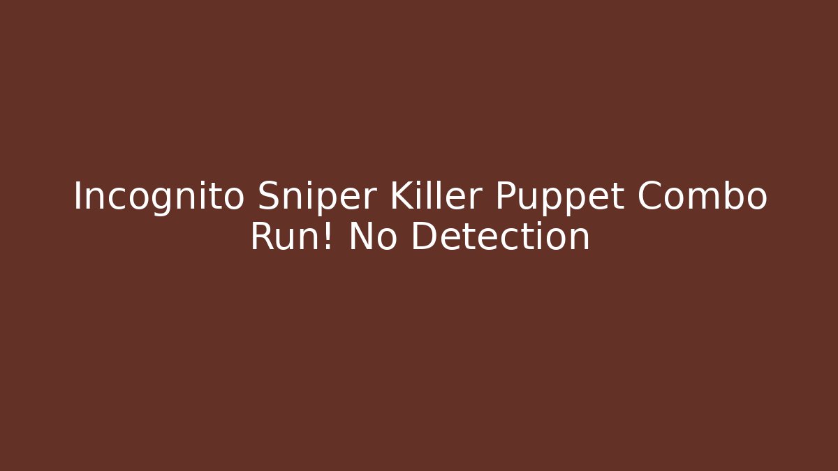 Incognito Sniper Killer Puppet Combo Run! No Detection