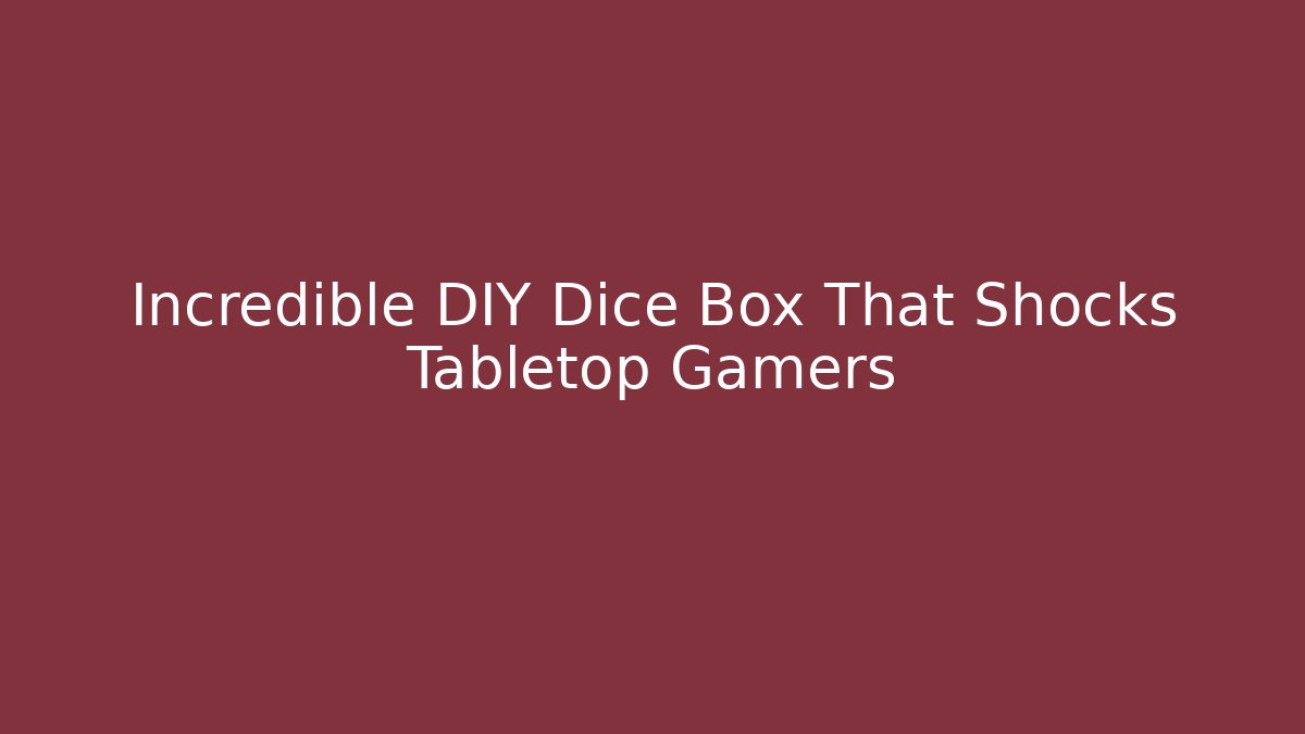 Incredible DIY Dice Box That Shocks Tabletop Gamers