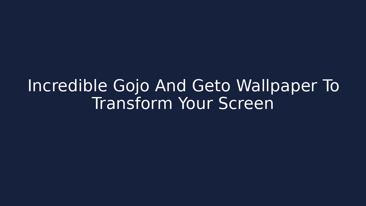 Incredible Gojo And Geto Wallpaper To Transform Your Screen