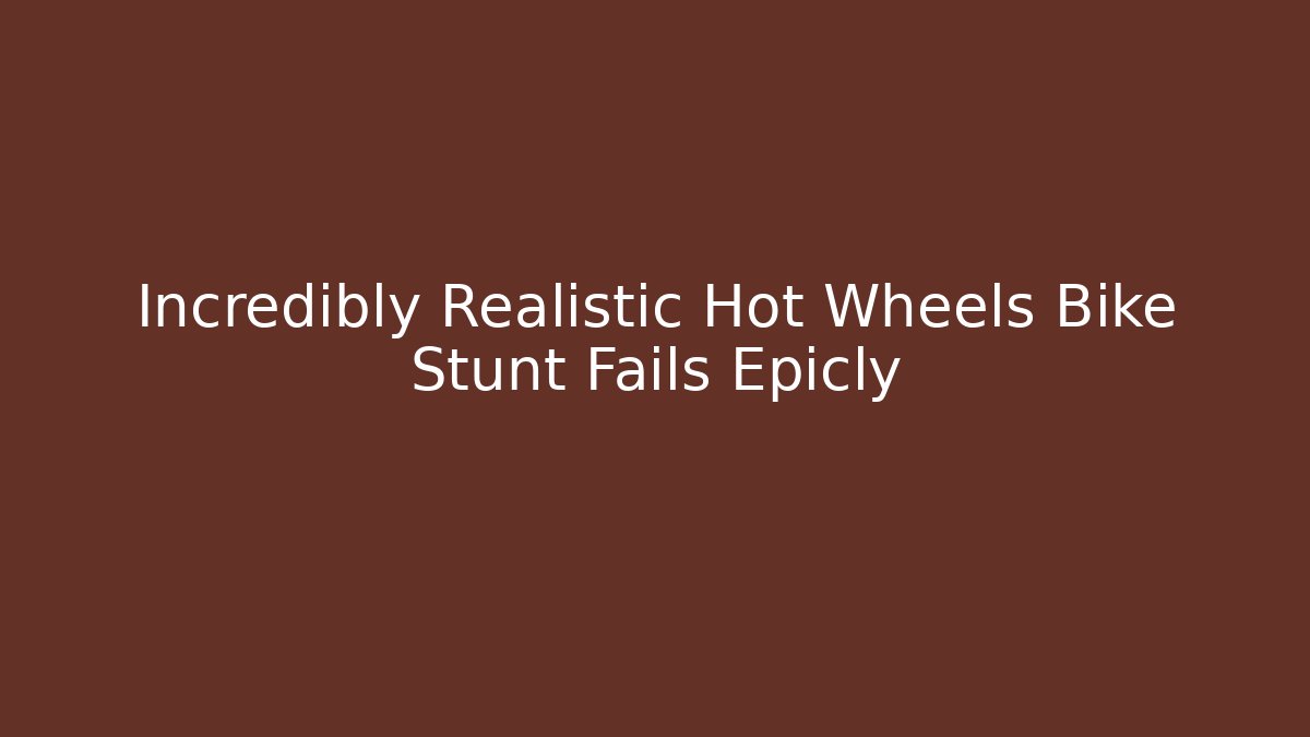 Incredibly Realistic Hot Wheels Bike Stunt Fails Epicly