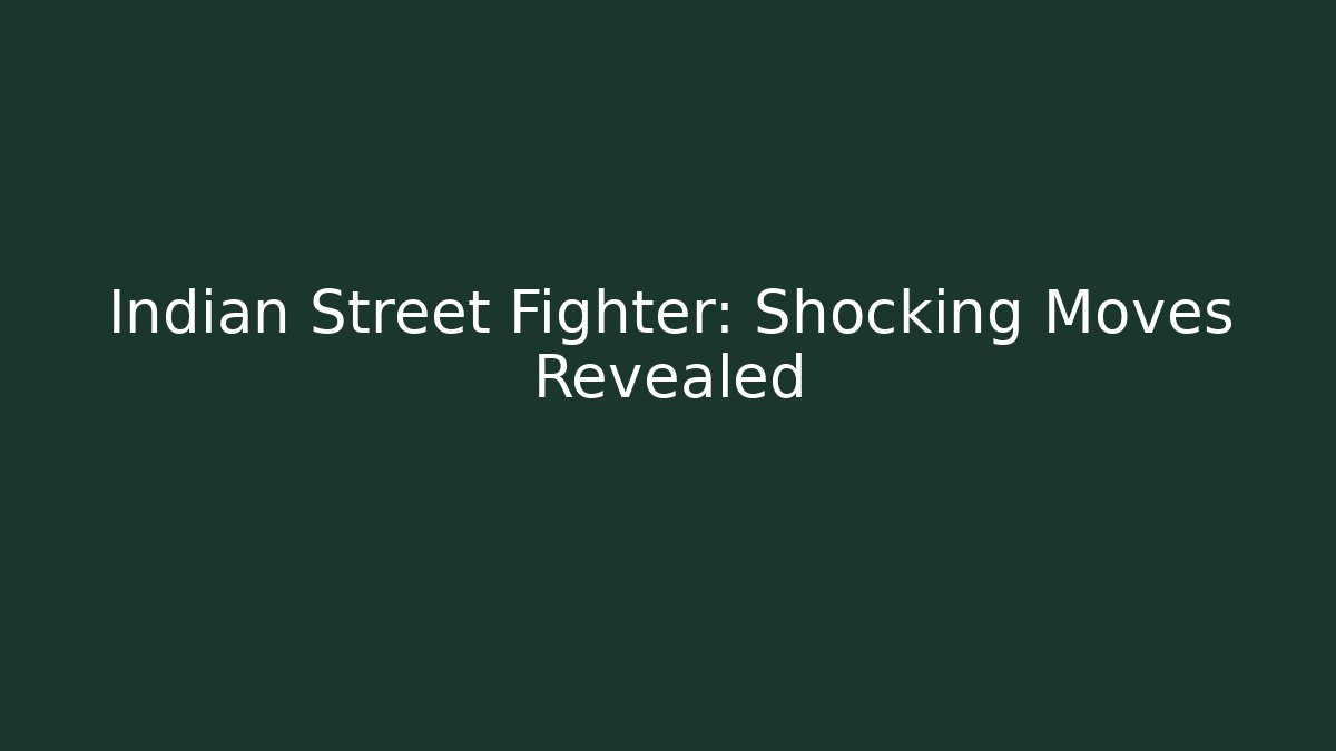 Indian Street Fighter: Shocking Moves Revealed - Método de Aprovação