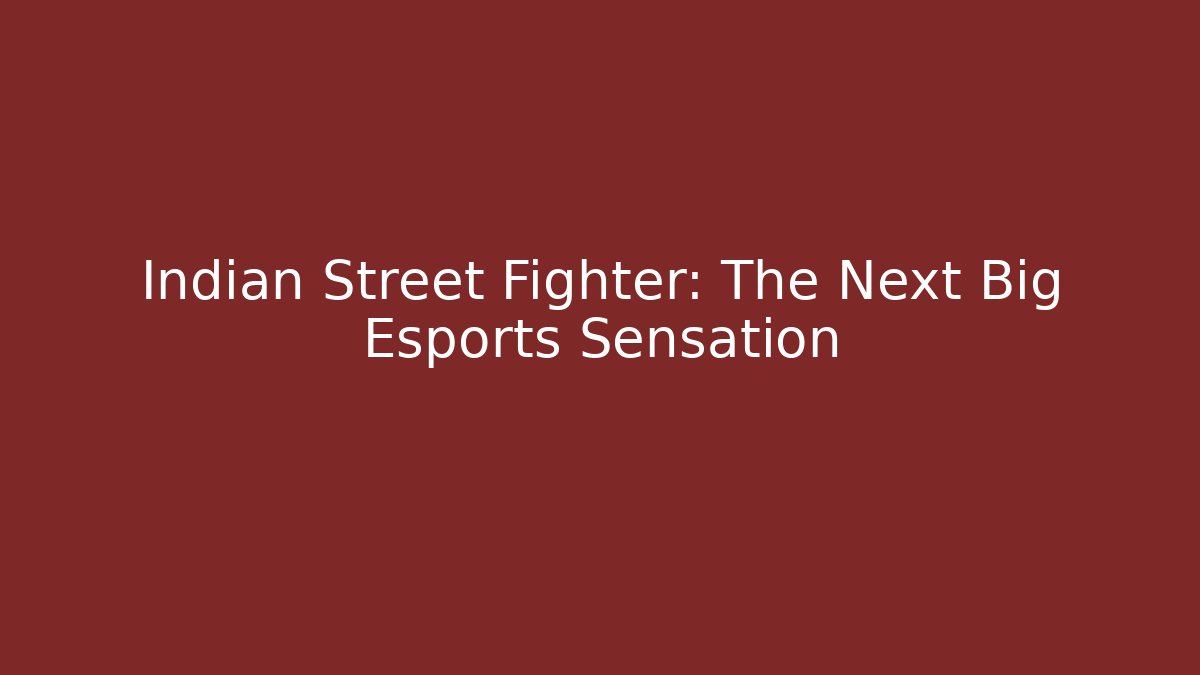 Indian Street Fighter: The Next Big Esports Sensation