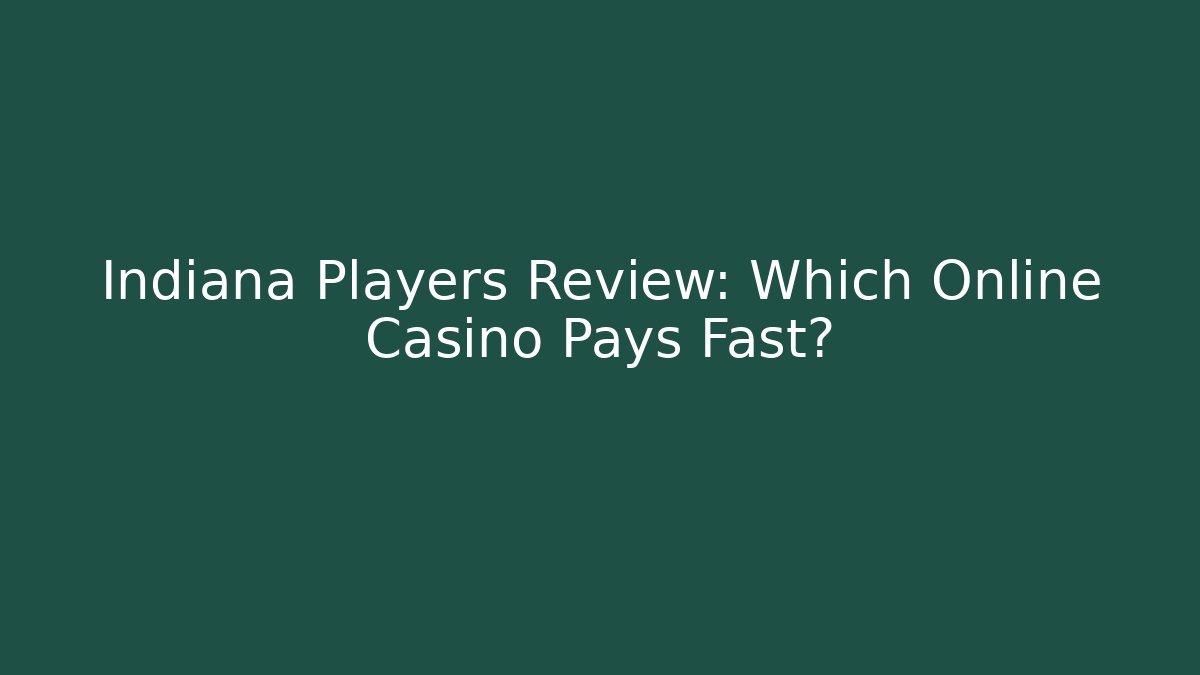 Indiana Players Review: Which Online Casino Pays Fast?