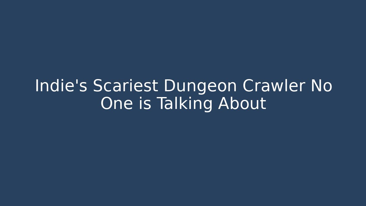 Indie’s Scariest Dungeon Crawler No One is Talking About