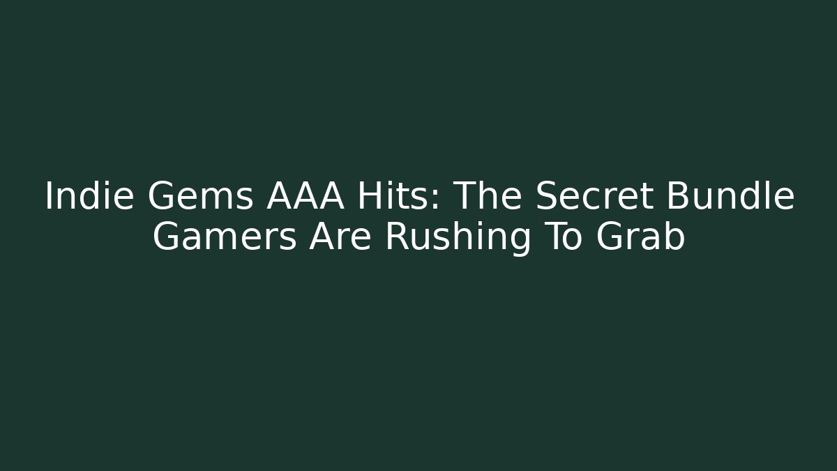 Indie Gems + AAA Hits: The Secret Bundle Gamers Are Rushing To Grab