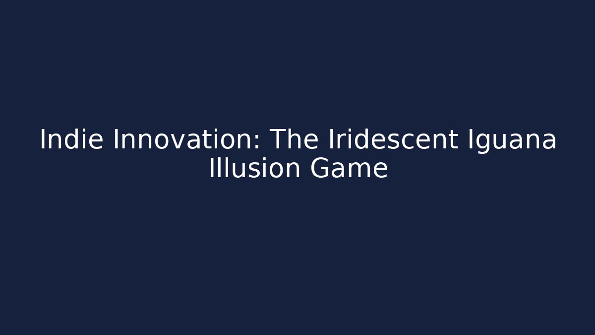 Indie Innovation: The Iridescent Iguana Illusion Game