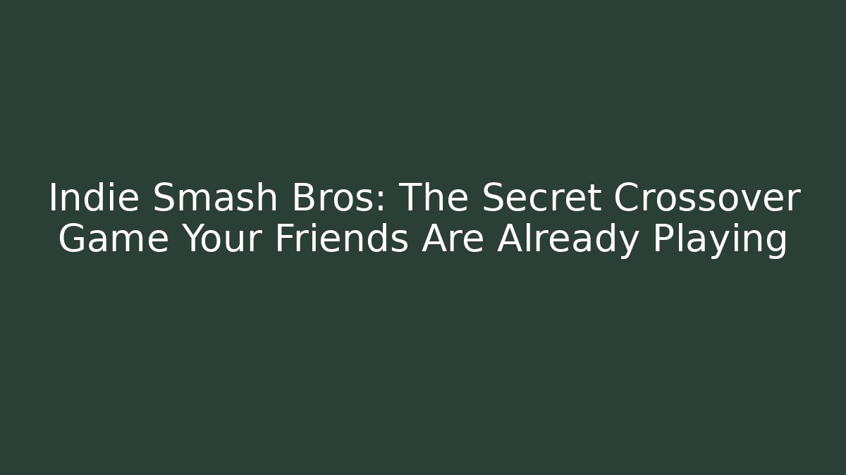 Indie Smash Bros: The Secret Crossover Game Your Friends Are Already Playing