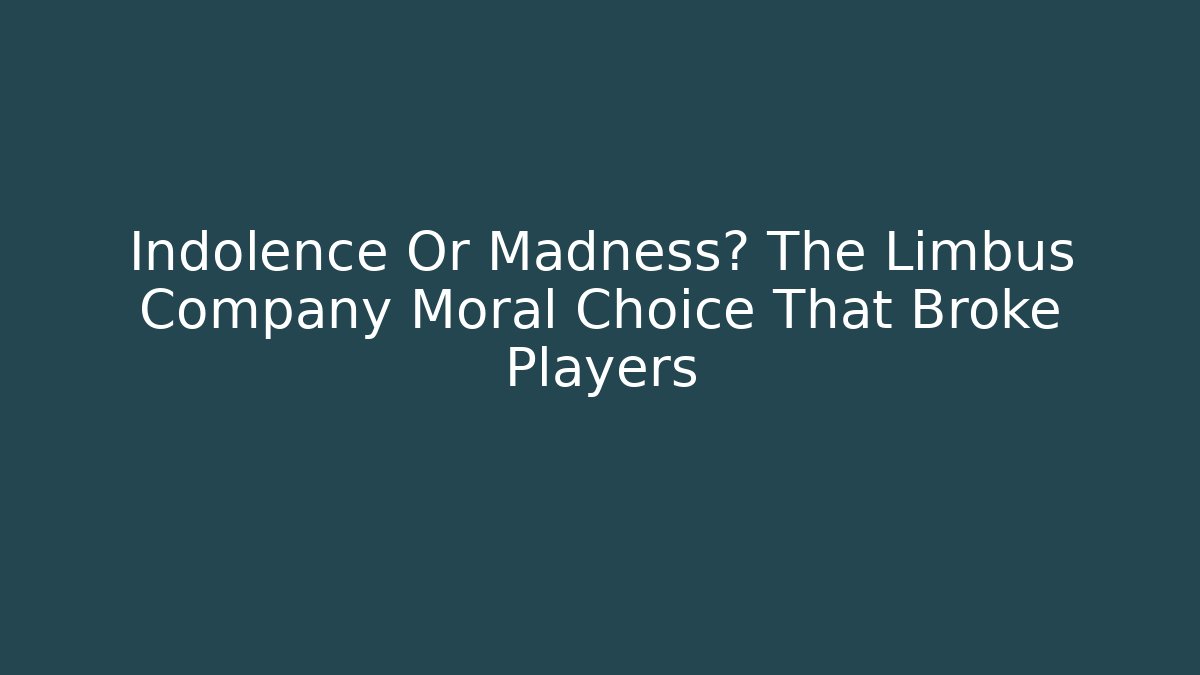 Indolence Or Madness? The Limbus Company Moral Choice That Broke Players