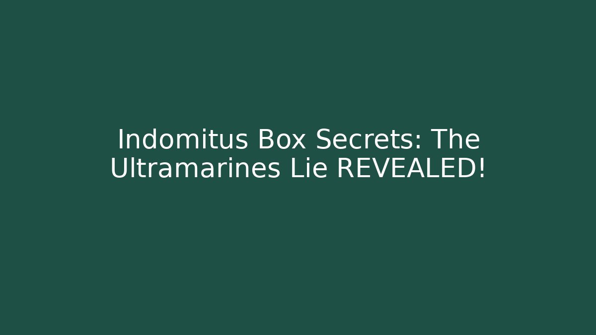 Indomitus Box Secrets: The Ultramarines Lie REVEALED!
