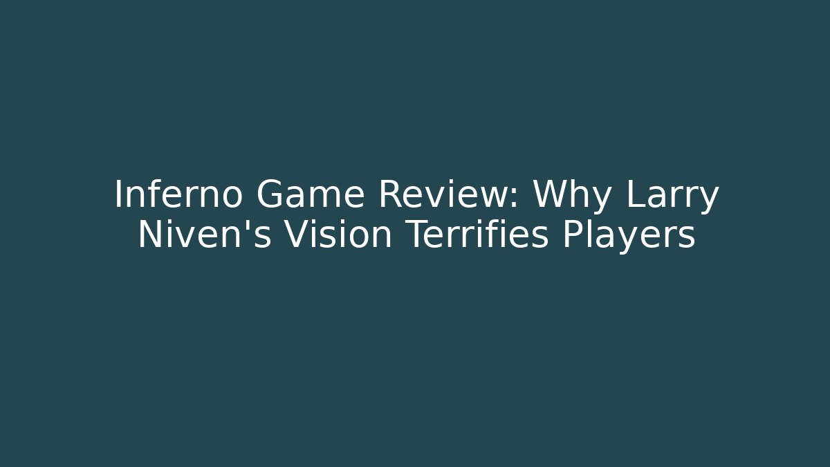Inferno Game Review: Why Larry Niven's Vision Terrifies Players