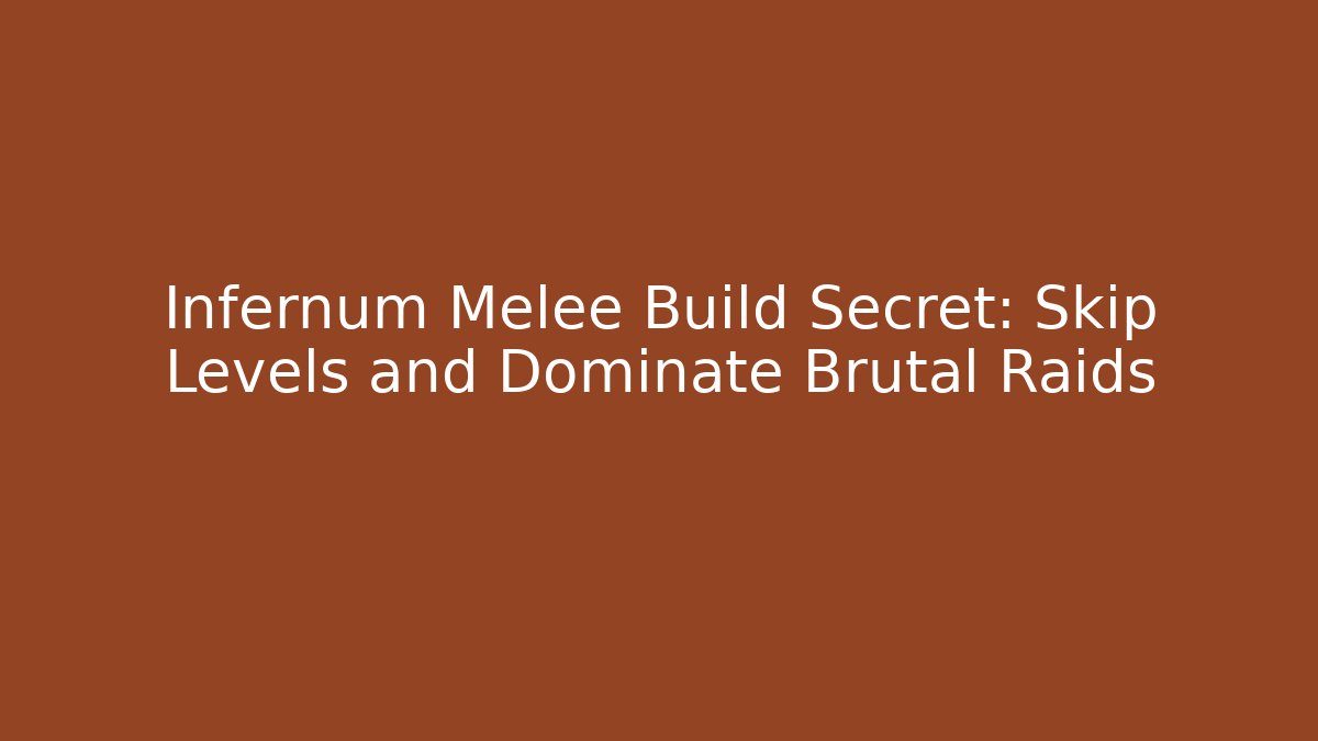 Infernum Melee Build Secret: Skip Levels and Dominate Brutal Raids