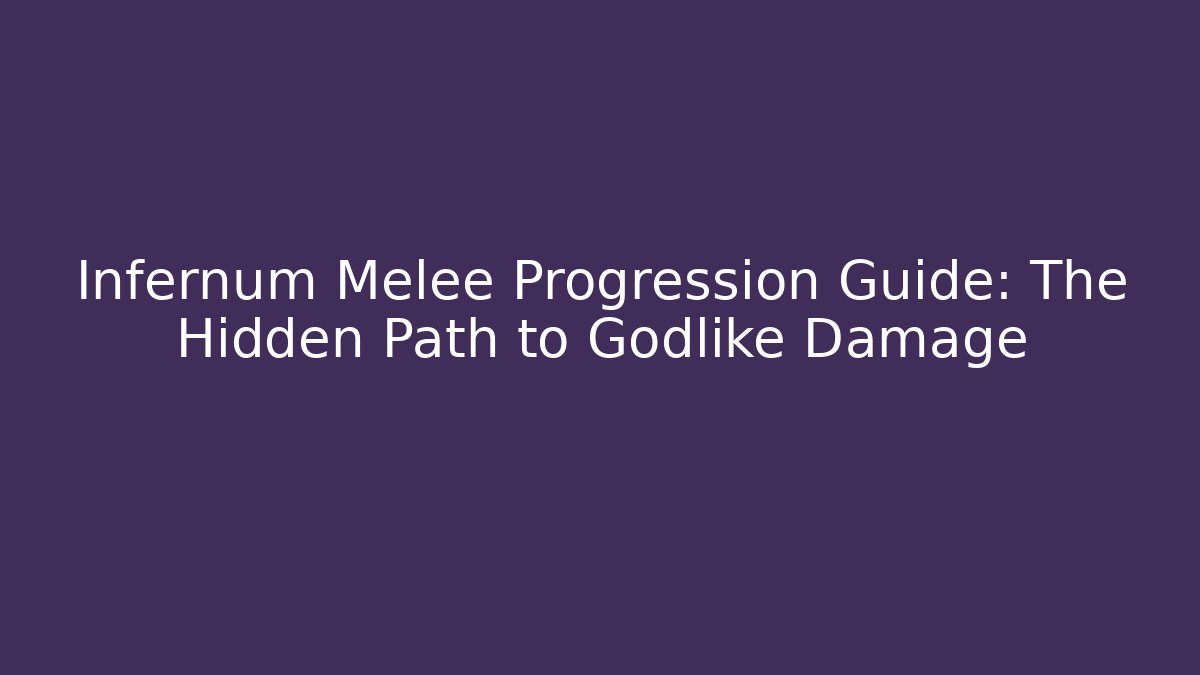 Infernum Melee Progression Guide: The Hidden Path to Godlike Damage