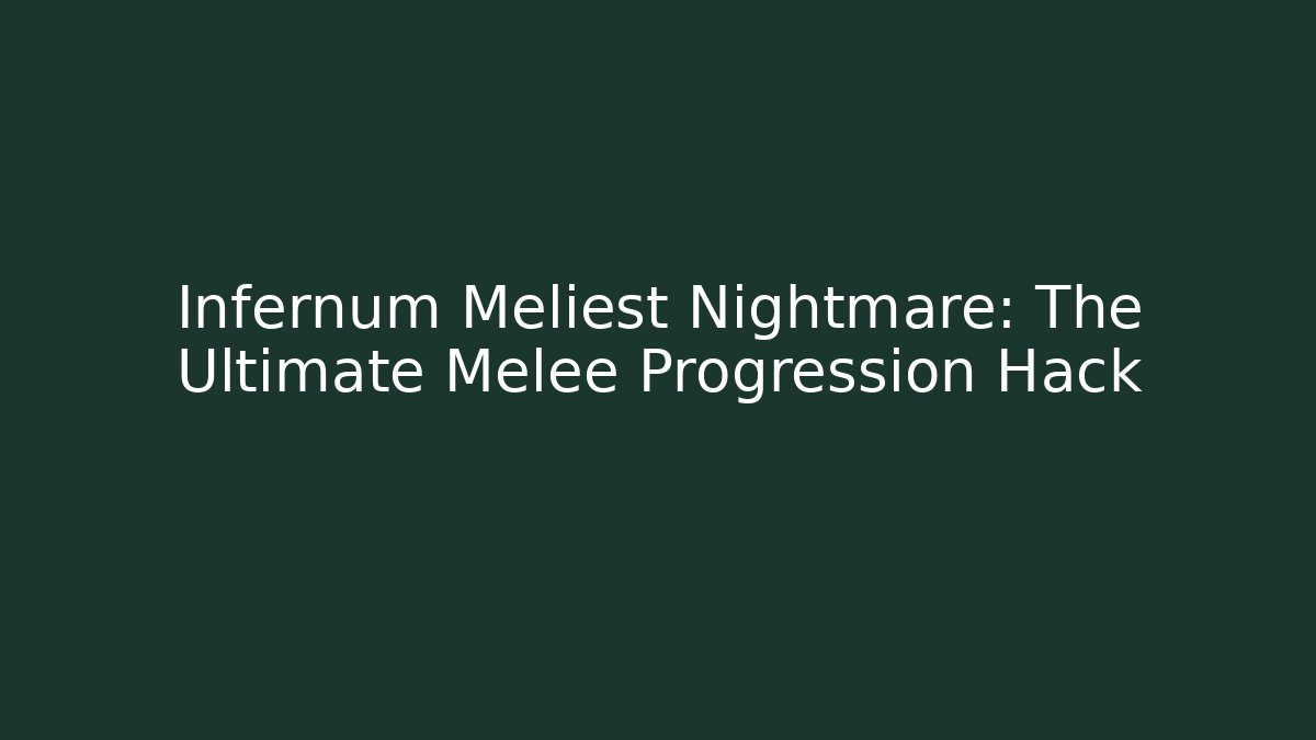 Infernum Meliest Nightmare: The Ultimate Melee Progression Hack