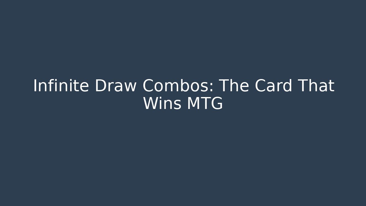 Infinite Draw Combos: The Card That Wins MTG