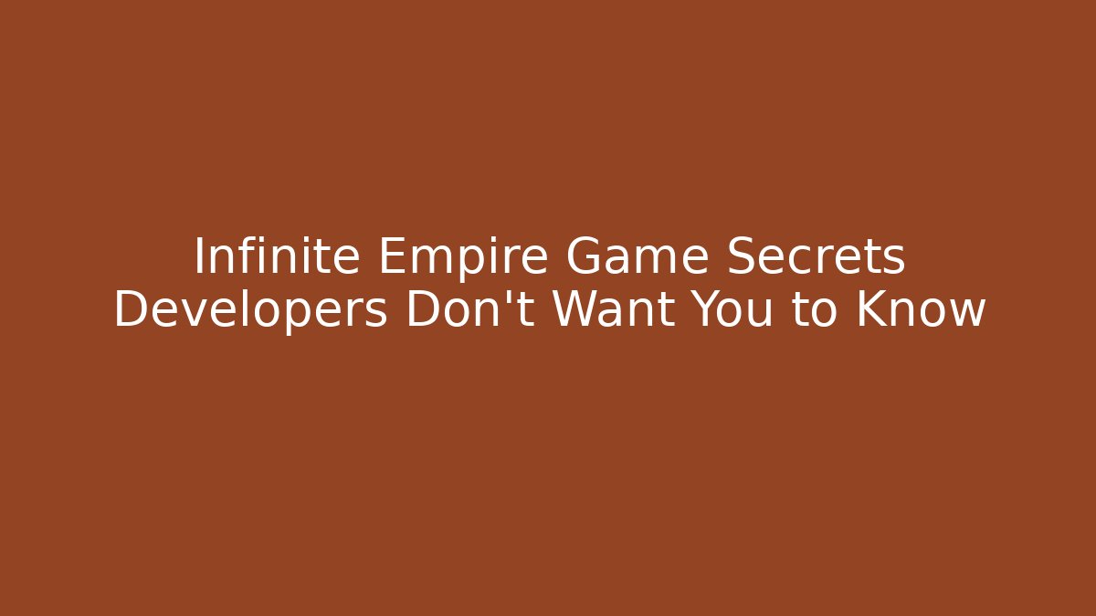 Infinite Empire Game Secrets Developers Don’t Want You to Know