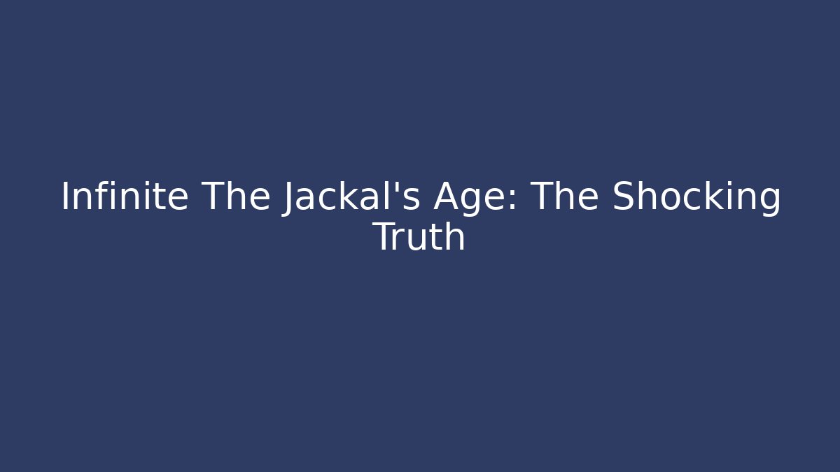 Infinite The Jackal's Age: The Shocking Truth