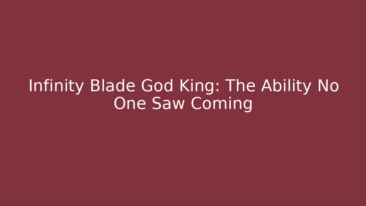 Infinity Blade God King: The Ability No One Saw Coming