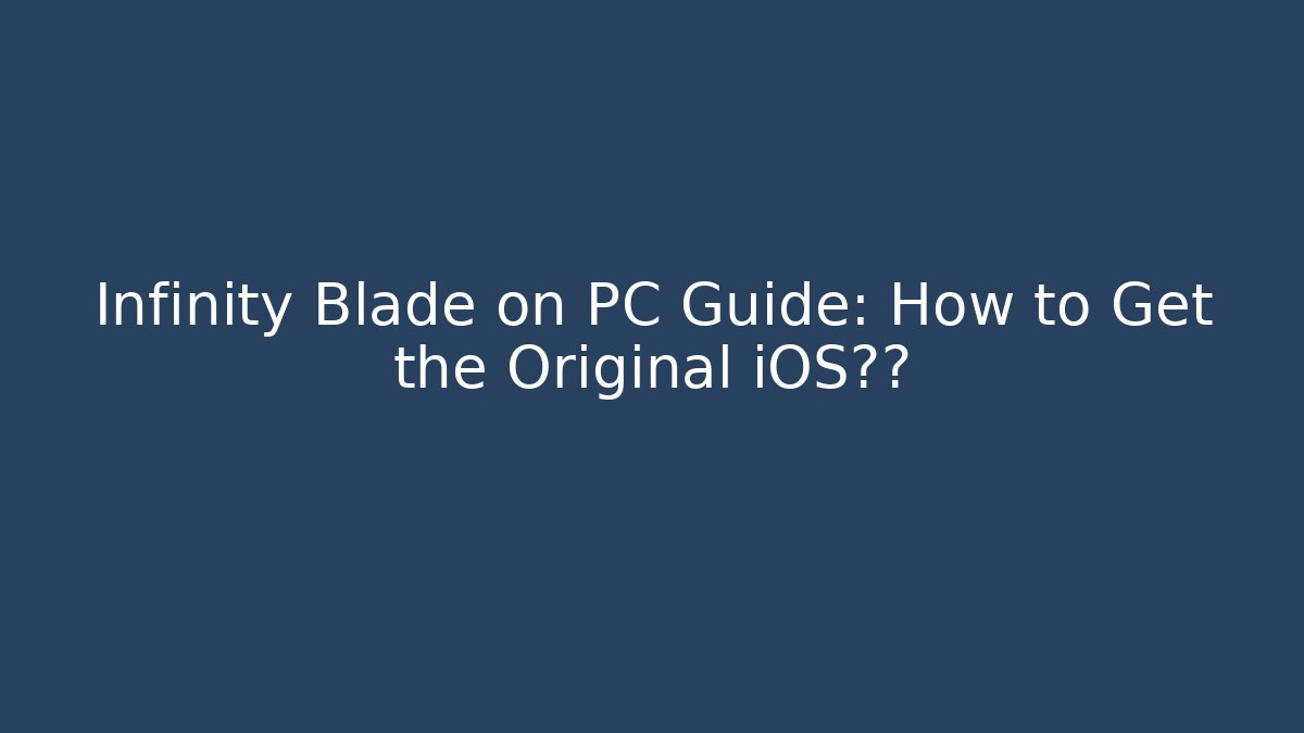 Infinity Blade on PC Guide: How to Get the Original iOS体验