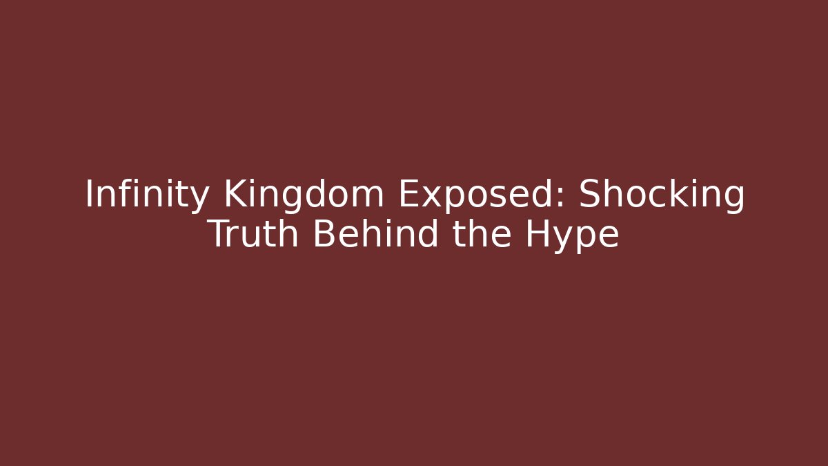 Infinity Kingdom Exposed: Shocking Truth Behind the Hype