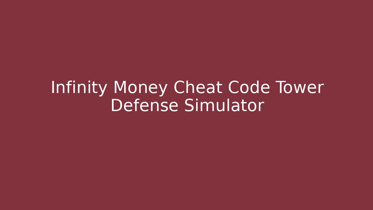 Infinity Money Cheat Code Tower Defense Simulator - Método de Aprovação