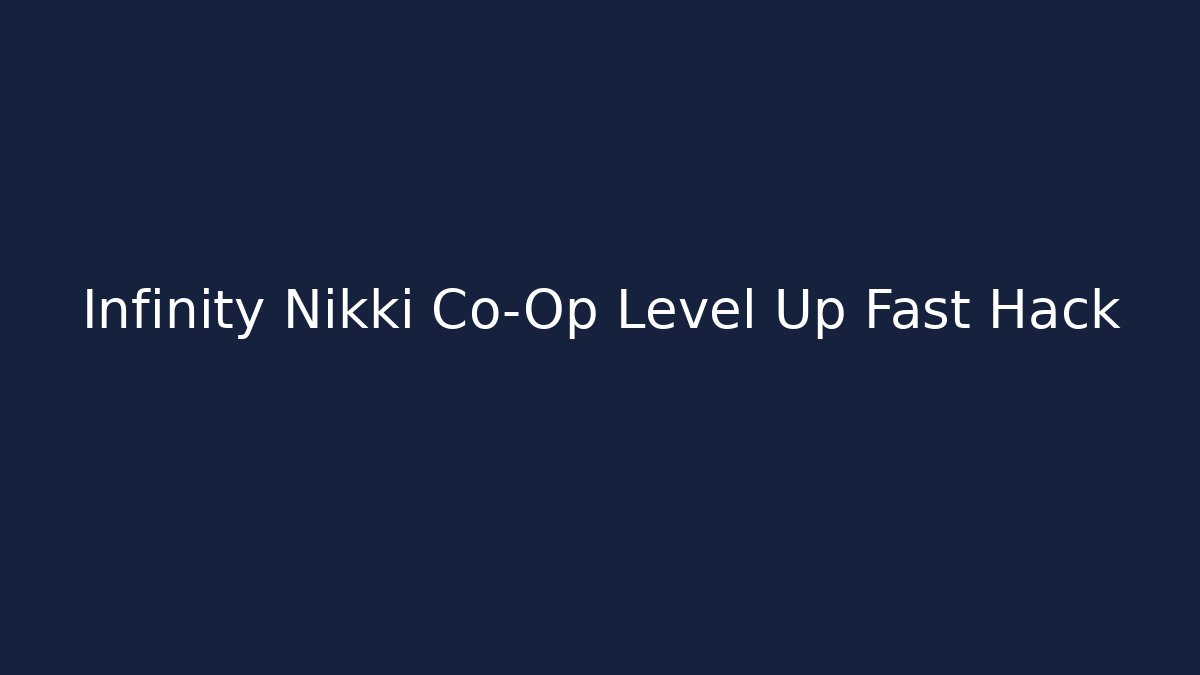Infinity Nikki Co-Op Level Up Fast Hack