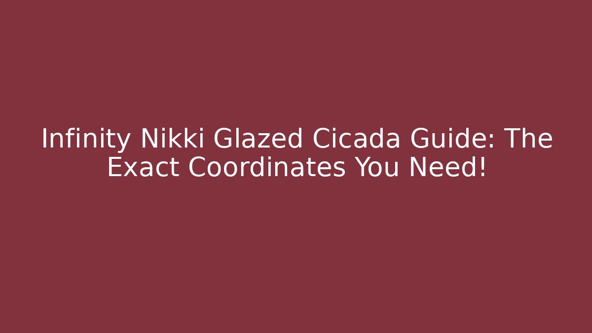 Infinity Nikki Glazed Cicada Guide: The Exact Coordinates You Need!