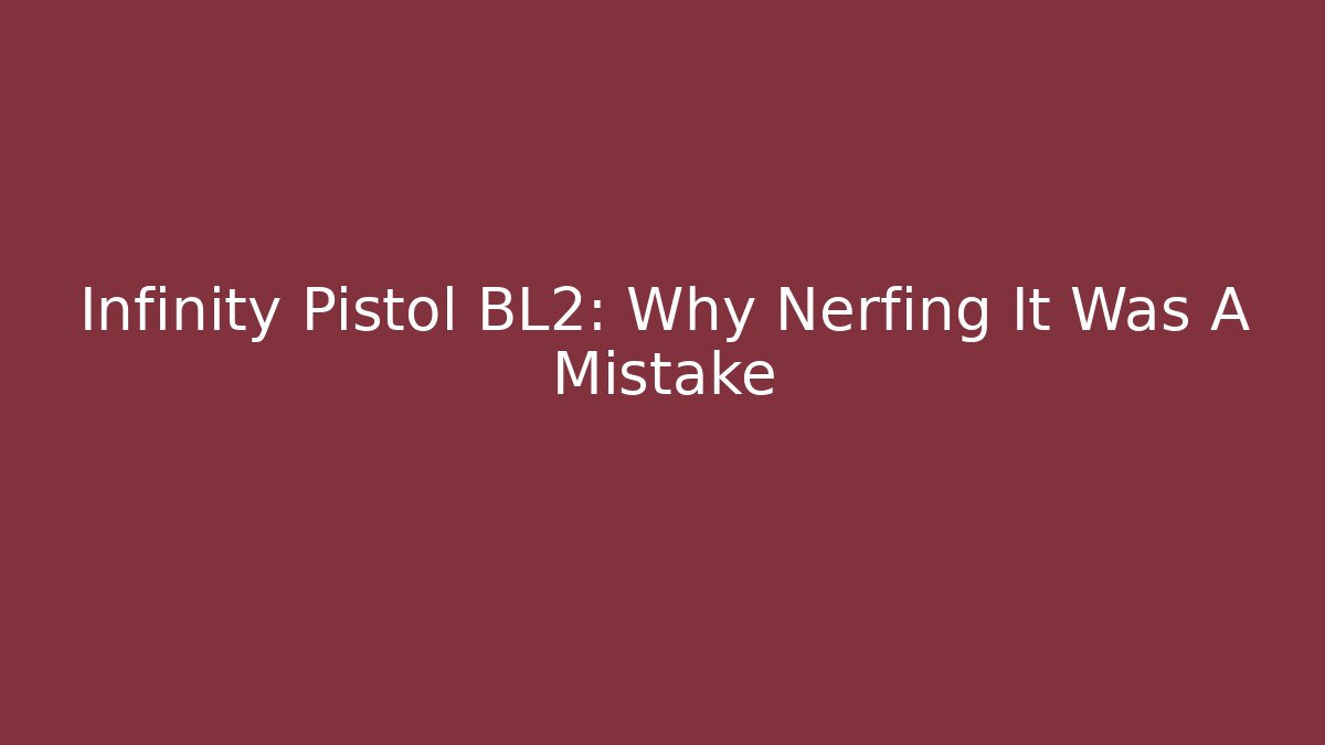 Infinity Pistol BL2: Why Nerfing It Was A Mistake