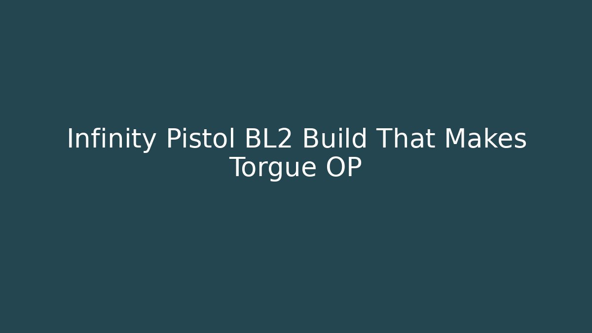 Infinity Pistol BL2 Build That Makes Torgue OP