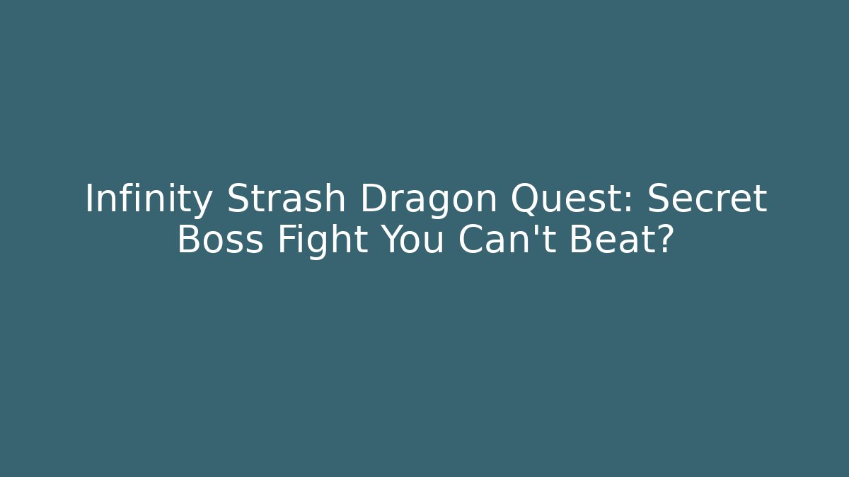 Infinity Strash Dragon Quest: Secret Boss Fight You Can't Beat?