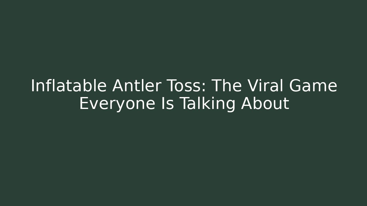 Inflatable Antler Toss: The Viral Game Everyone Is Talking About