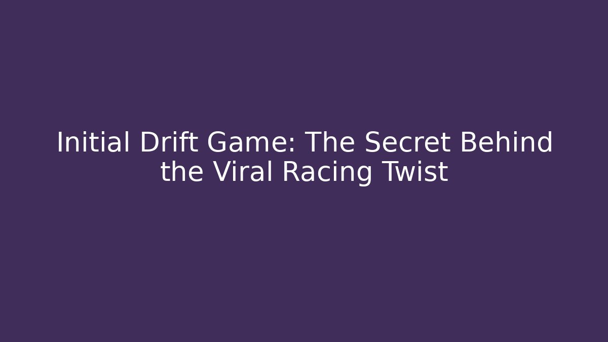Initial Drift Game: The Secret Behind the Viral Racing Twist