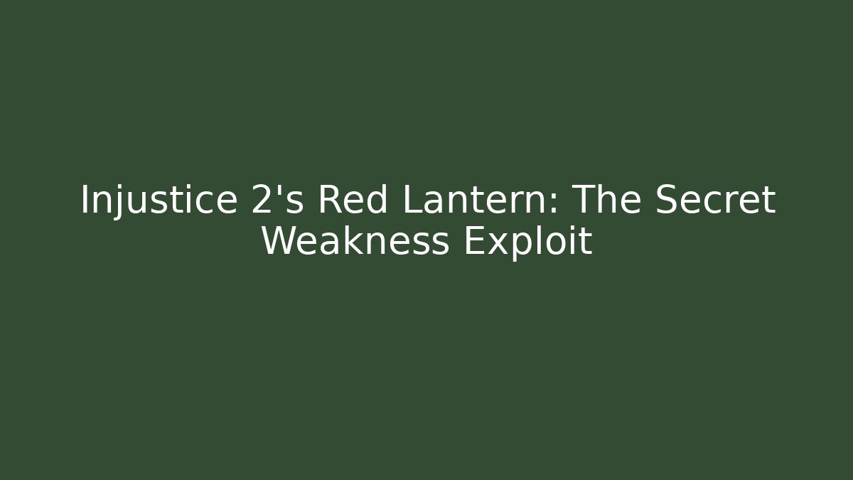 Injustice 2's Red Lantern: The Secret Weakness Exploit
