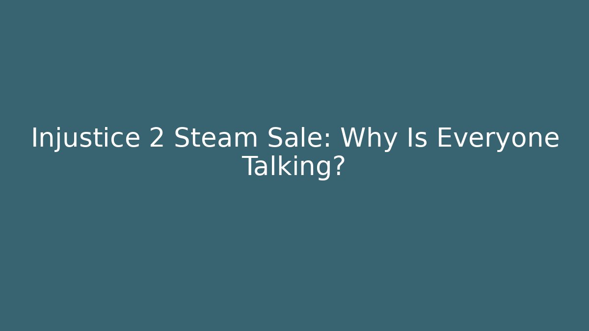 Injustice 2 Steam Sale: Why Is Everyone Talking?