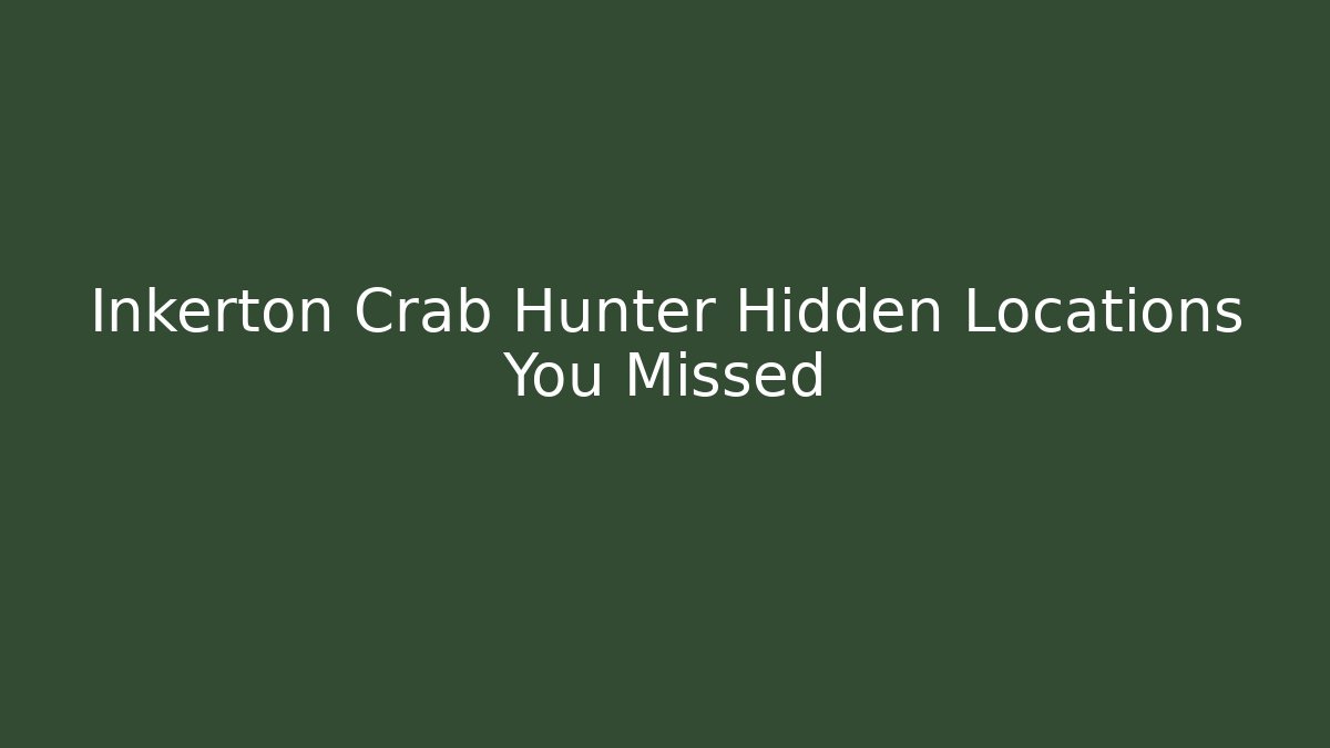 Inkerton Crab Hunter Hidden Locations You Missed