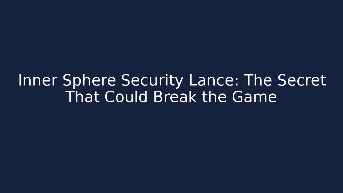 Inner Sphere Security Lance: The Secret That Could Break the Game