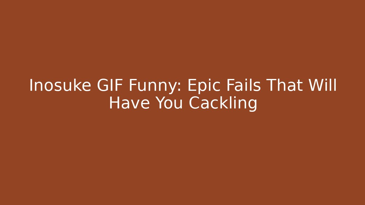 Inosuke GIF Funny: Epic Fails That Will Have You Cackling