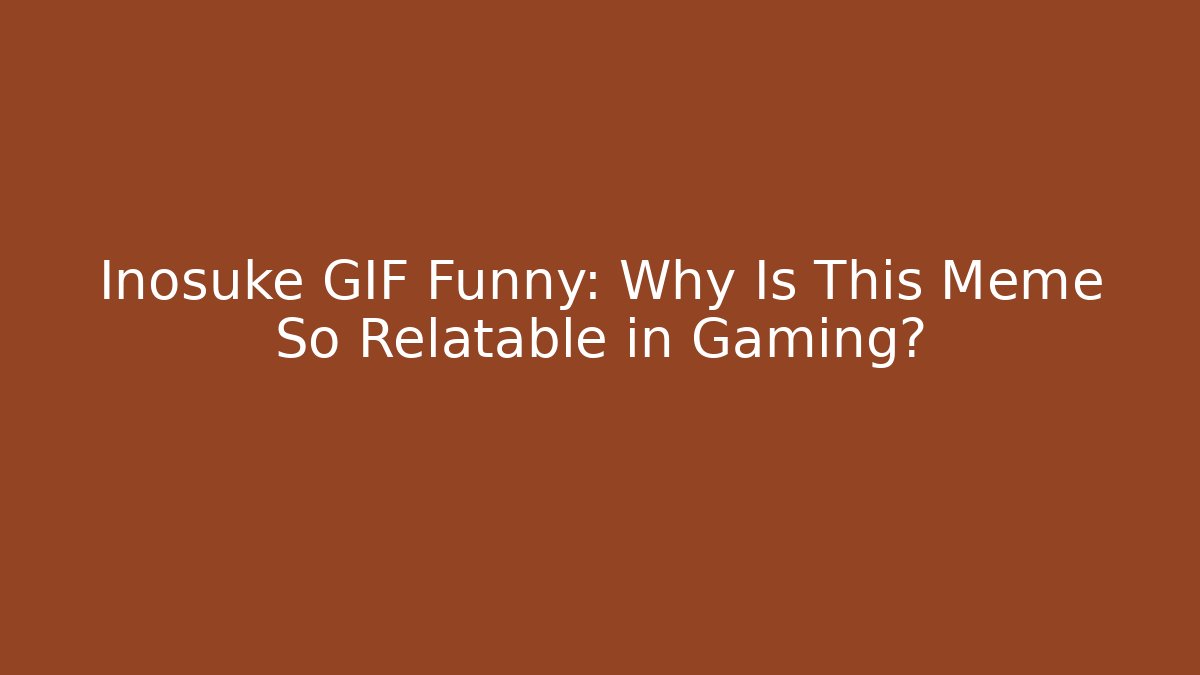 Inosuke GIF Funny: Why Is This Meme So Relatable in Gaming?
