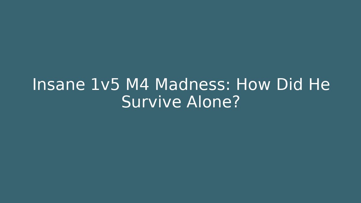 Insane 1v5 M4 Madness: How Did He Survive Alone?