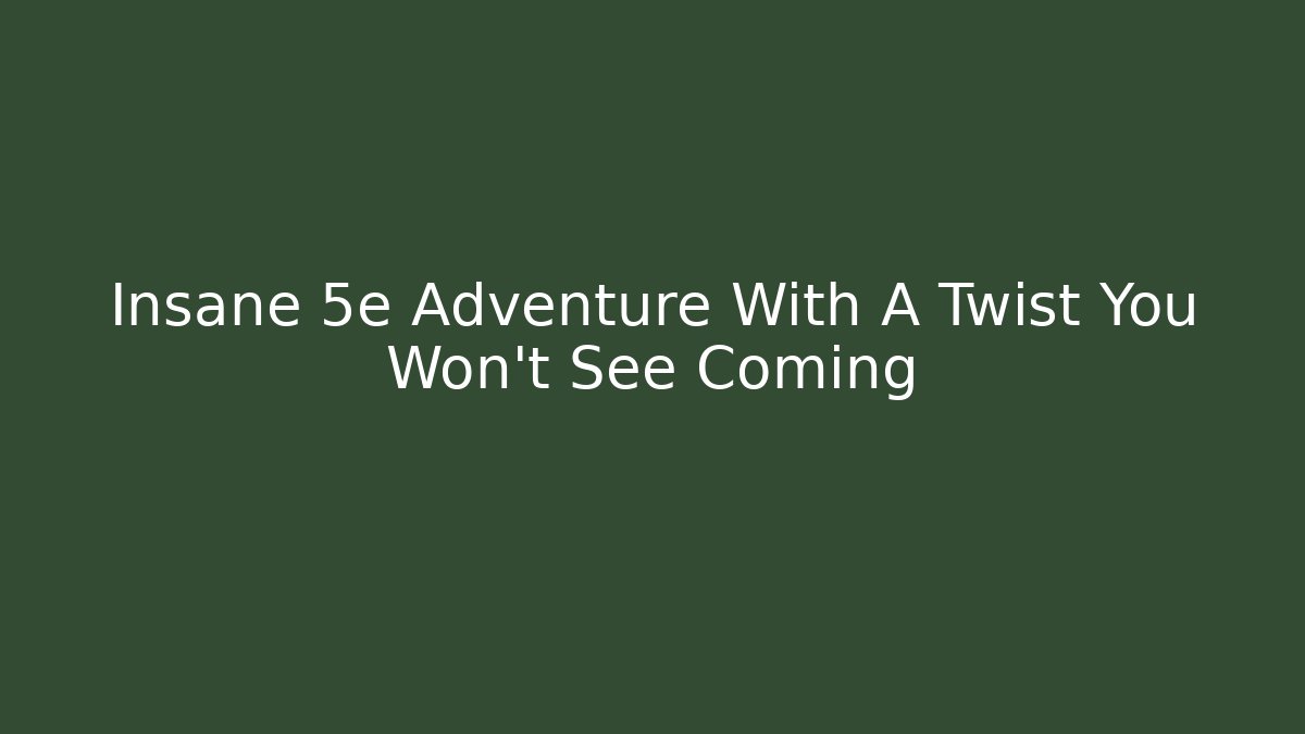 Insane 5e Adventure With A Twist You Won't See Coming - Método de Aprovação
