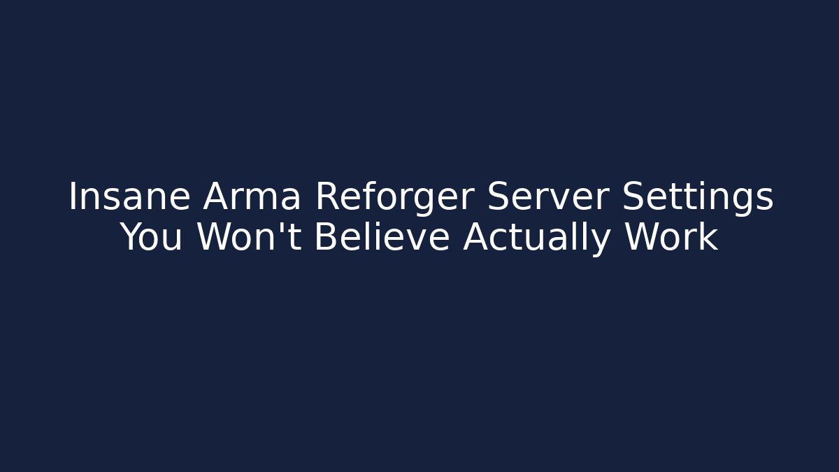 Insane Arma Reforger Server Settings You Won’t Believe Actually Work