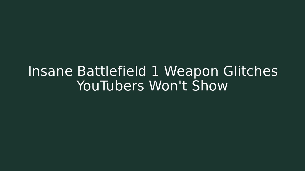 Insane Battlefield 1 Weapon Glitches YouTubers Won't Show