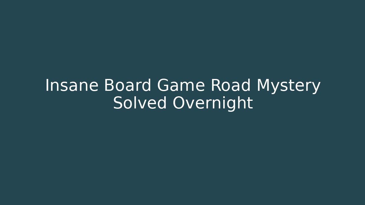 Insane Board Game Road Mystery Solved Overnight - Método de Aprovação