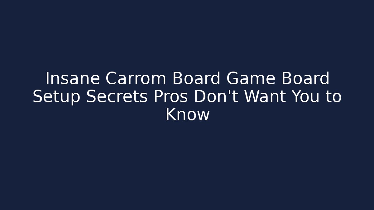 Insane Carrom Board Game Board Setup Secrets Pros Don't Want You to Know