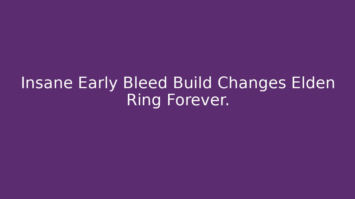 Insane Early Bleed Build Changes Elden Ring Forever. - Método de Aprovação