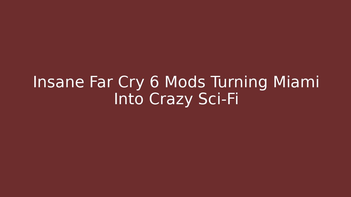 Insane Far Cry 6 Mods Turning Miami Into Crazy Sci-Fi