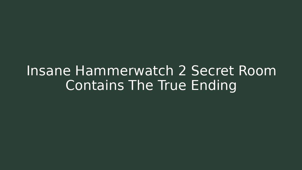 Insane Hammerwatch 2 Secret Room Contains The True Ending