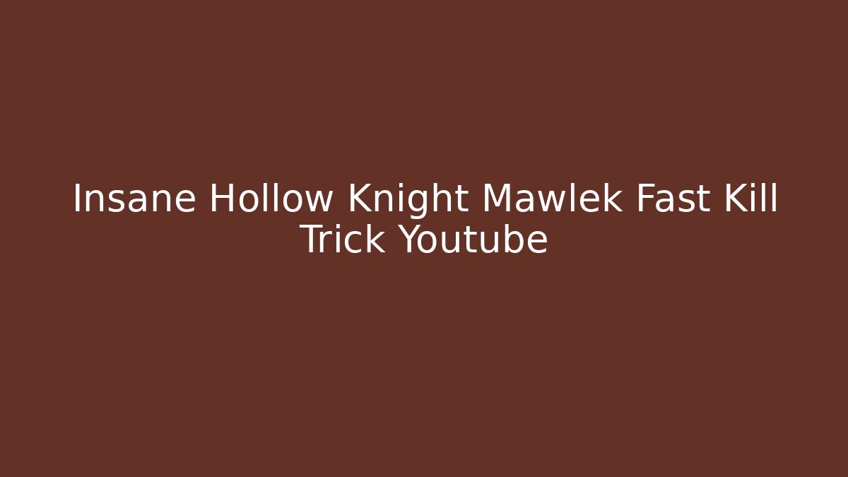 Insane Hollow Knight Mawlek Fast Kill Trick Youtube