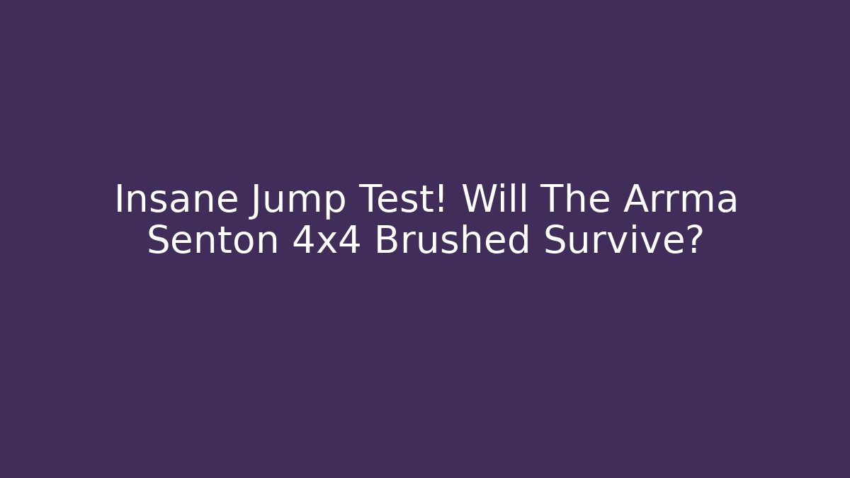 Insane Jump Test! Will The Arrma Senton 4x4 Brushed Survive?